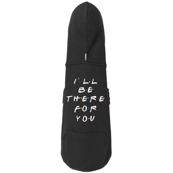 ILl Be There For You Wo Doggie 3-End Fleece Hoodie