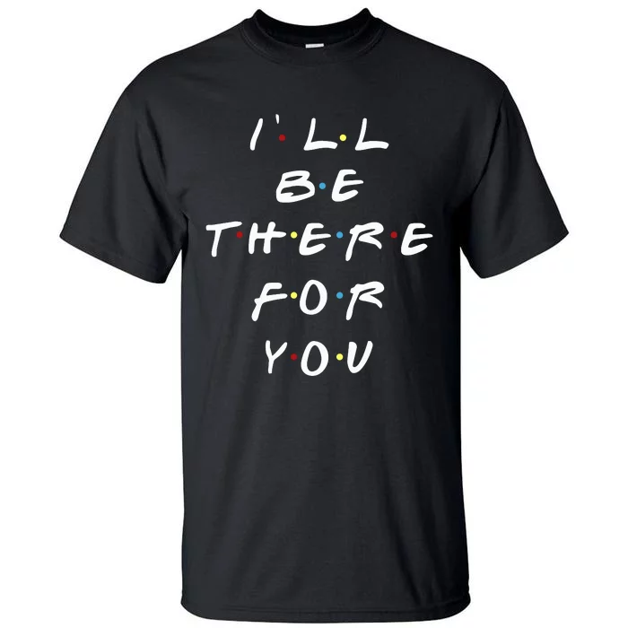 ILl Be There For You Wo Tall T-Shirt