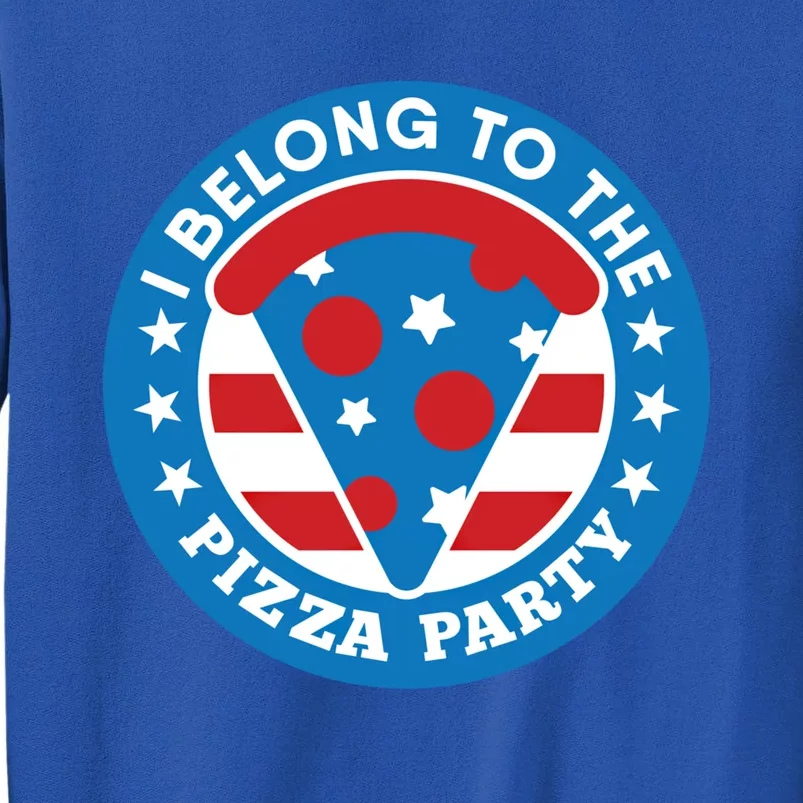 I Belong To The Pizza Party Funny Independence Day Gift Cute Gift Tall Sweatshirt