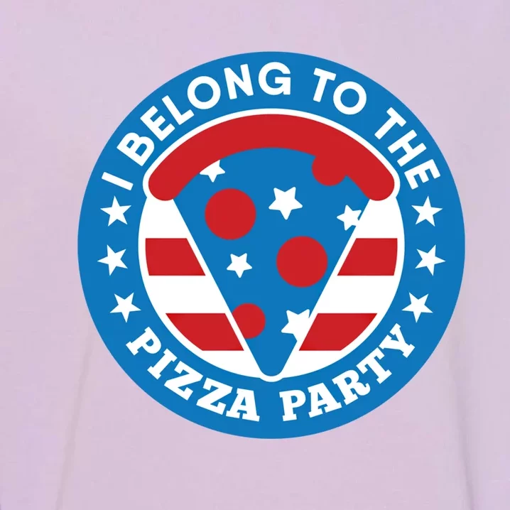 I Belong To The Pizza Party Funny Independence Day Gift Cute Gift Garment-Dyed Sweatshirt