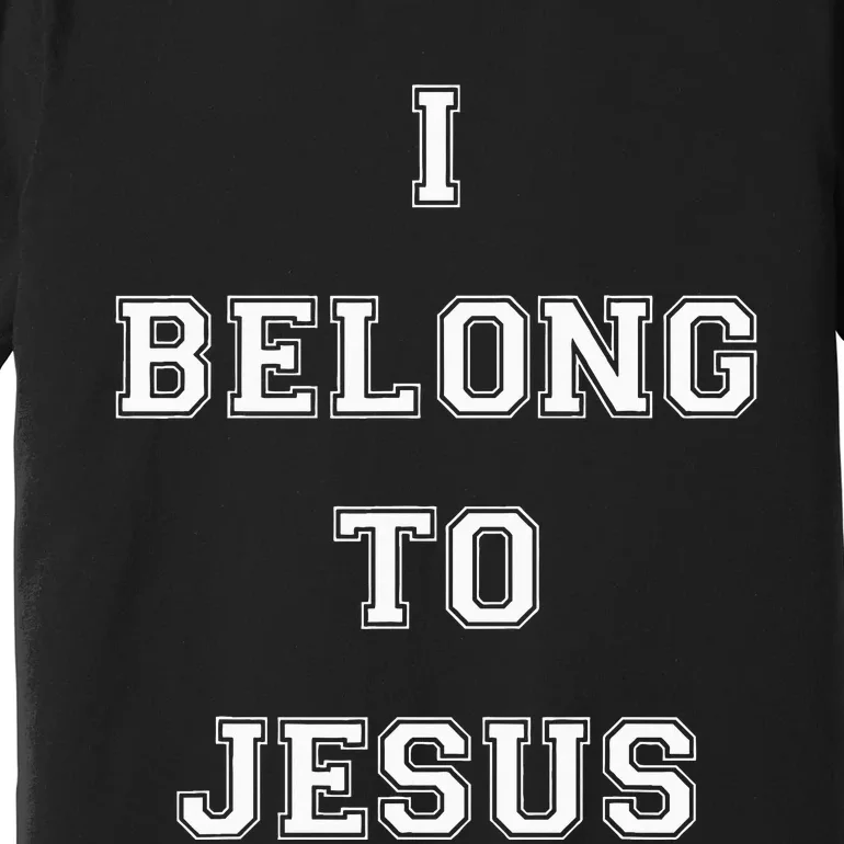 I Belong To Jesus Christian Gym Apparel Christian Premium T-Shirt