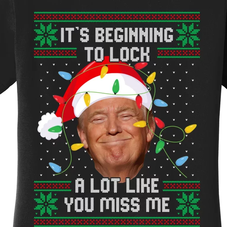 Its Beginning To Look A Lot Like You Miss Me Trump Ugly Christmas Sweater Women's T-Shirt