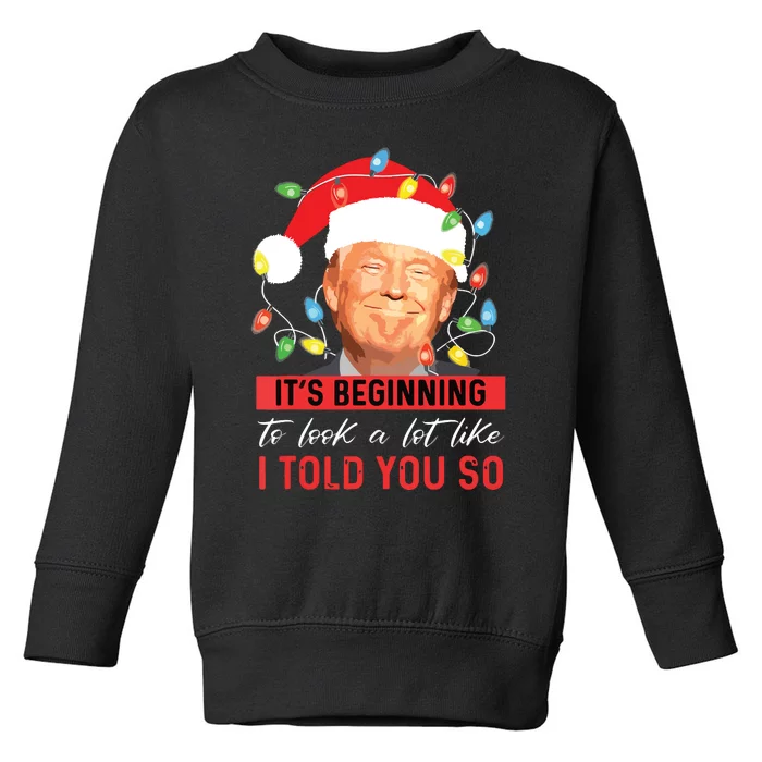 Its Beginning To Look A Lot Like I Told You So Trump Xmas Toddler Sweatshirt