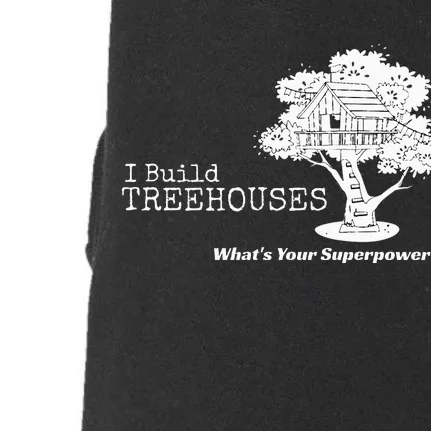 I Build Treehouses WhatS Your Superpower Fun Tree House Doggie 3-End Fleece Hoodie