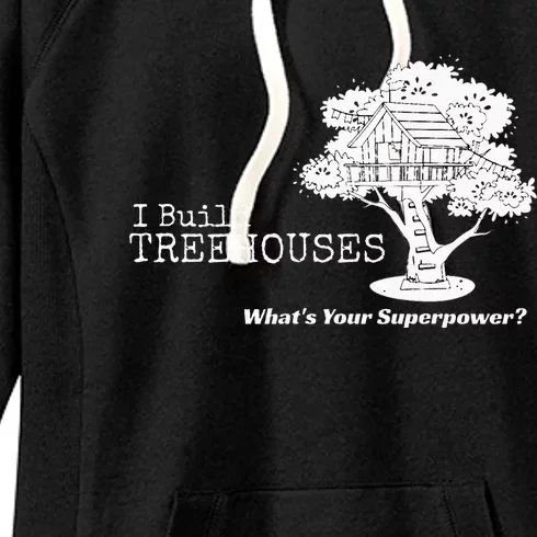 I Build Treehouses WhatS Your Superpower Fun Tree House Women's Fleece Hoodie