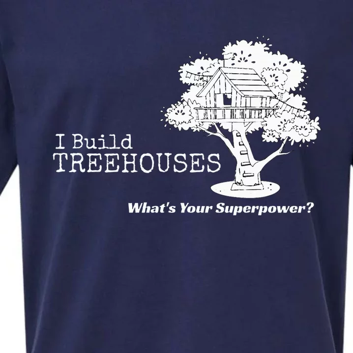 I Build Treehouses WhatS Your Superpower Fun Tree House Sueded Cloud Jersey T-Shirt