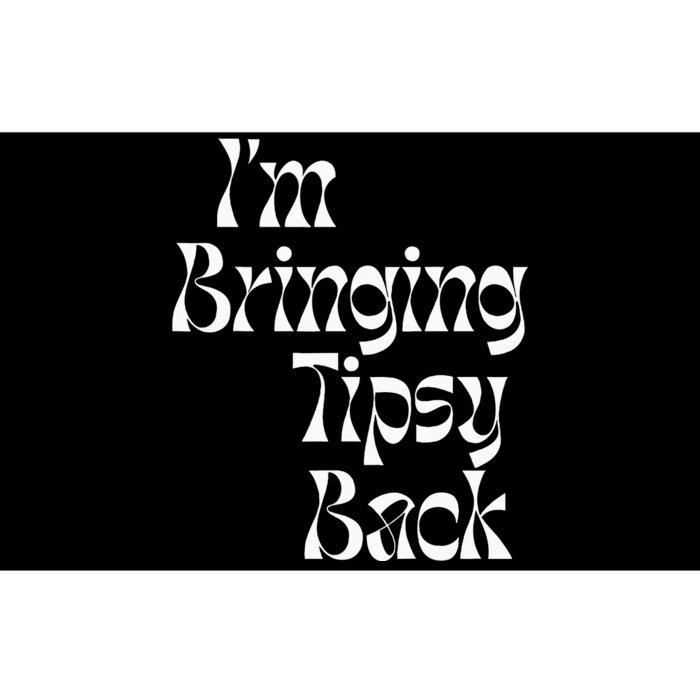 IM Bringing Tipsy Back Funny Bumper Sticker