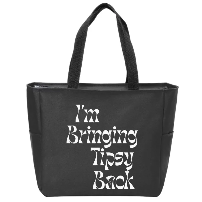 IM Bringing Tipsy Back Funny Zip Tote Bag