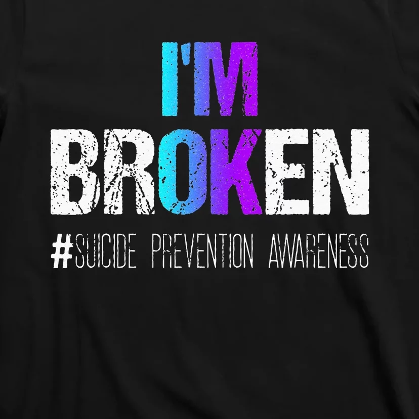 Im Broken Teal & Purple Ribbon Suicide Prevention Awareness T-Shirt