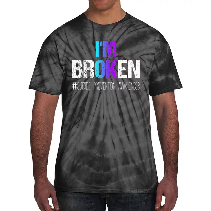 Im Broken Teal & Purple Ribbon Suicide Prevention Awareness Tie-Dye T-Shirt