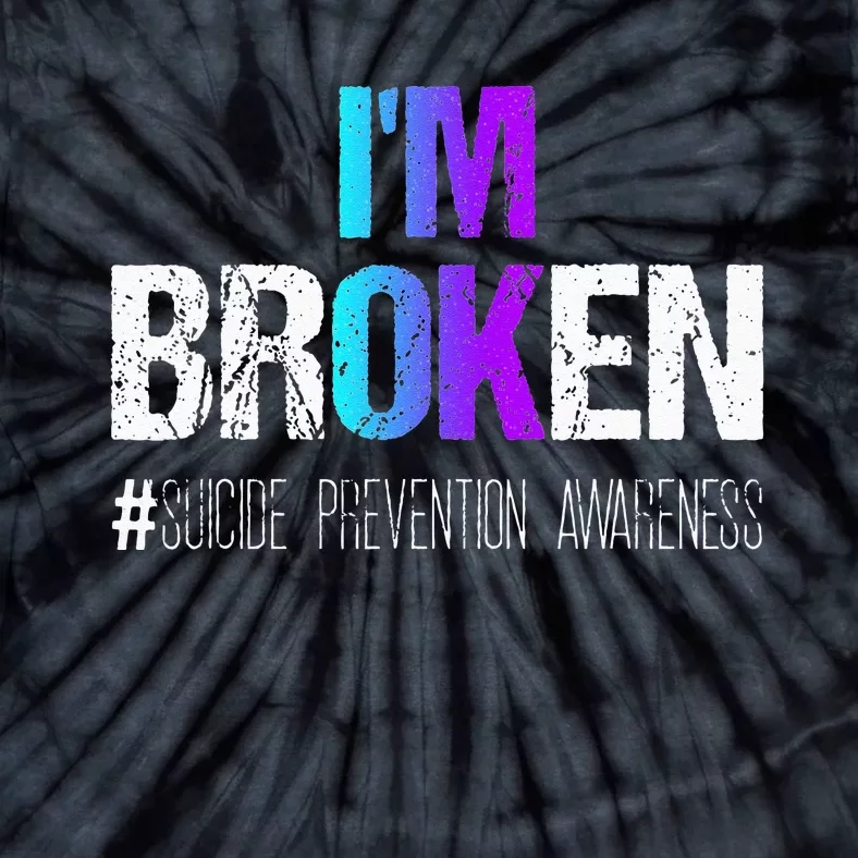 Im Broken Teal & Purple Ribbon Suicide Prevention Awareness Tie-Dye T-Shirt