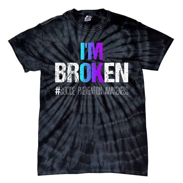 Im Broken Teal & Purple Ribbon Suicide Prevention Awareness Tie-Dye T-Shirt