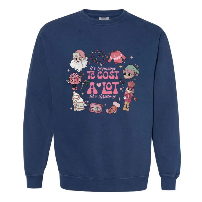 Its Beginning To Cost A Lot Like Christmas Pink Garment-Dyed Sweatshirt