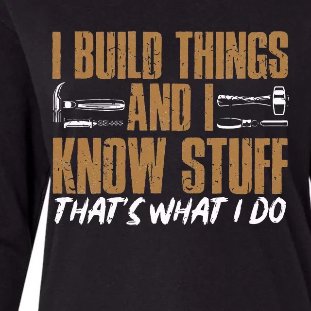 I Build Things And I Know Stuff That's What I Do Womens Cotton Relaxed Long Sleeve T-Shirt