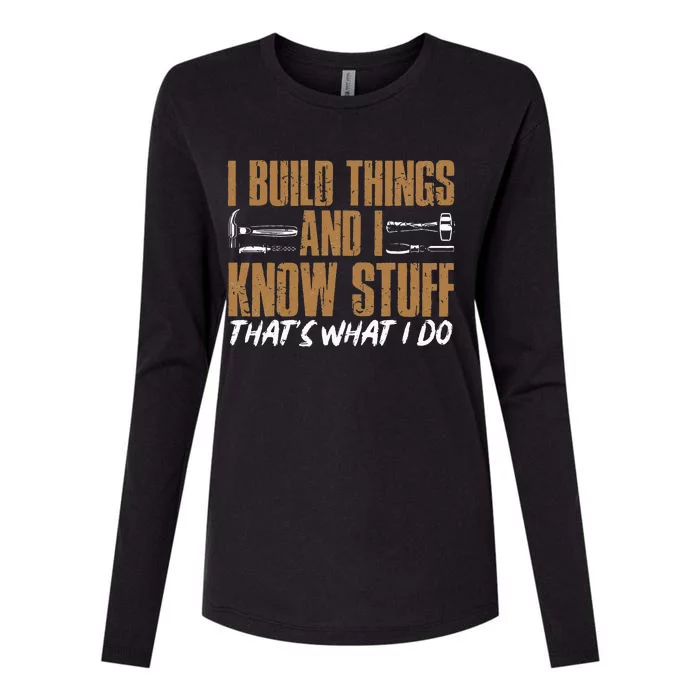 I Build Things And I Know Stuff That's What I Do Womens Cotton Relaxed Long Sleeve T-Shirt