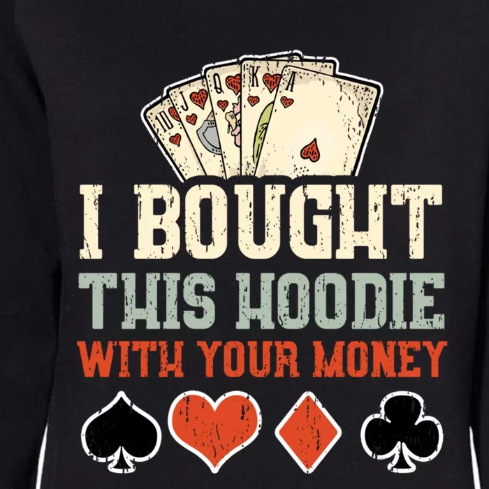 I Bought This Hoodie With Your Money - Funny Poker Gift Womens California Wash Sweatshirt