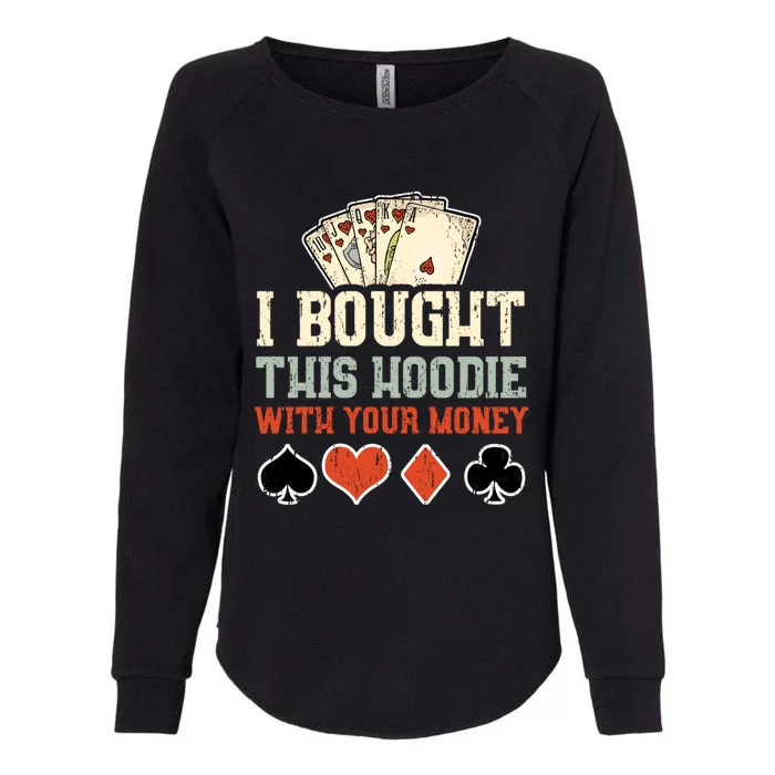 I Bought This Hoodie With Your Money - Funny Poker Gift Womens California Wash Sweatshirt