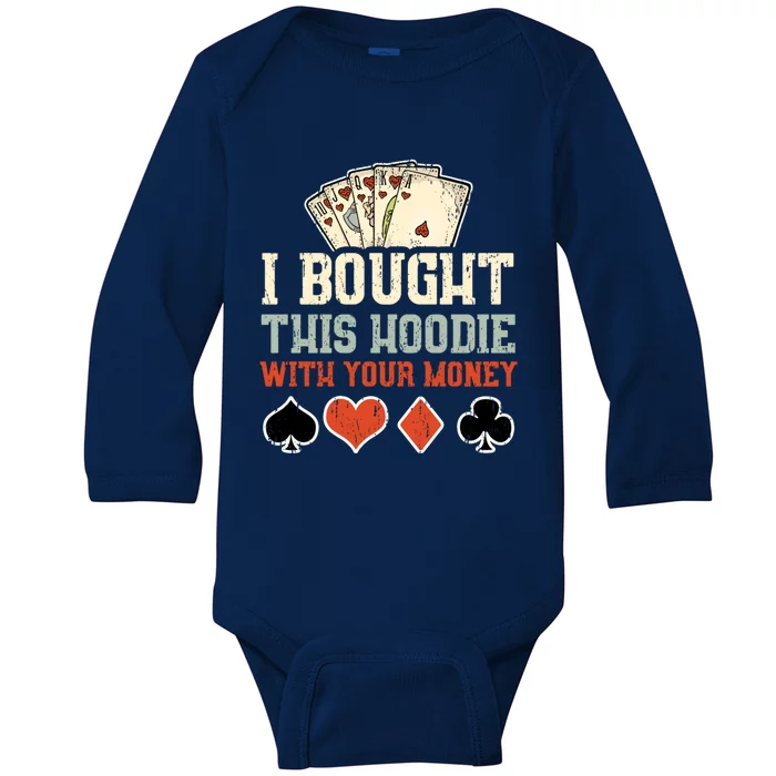 I Bought This Hoodie With Your Money - Funny Poker Gift Baby Long Sleeve Bodysuit