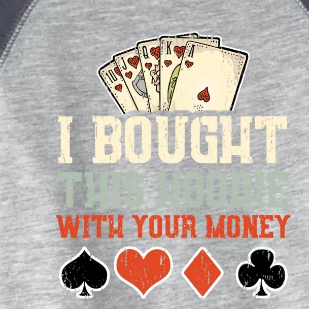 I Bought This Hoodie With Your Money - Funny Poker Gift Toddler Fine Jersey T-Shirt