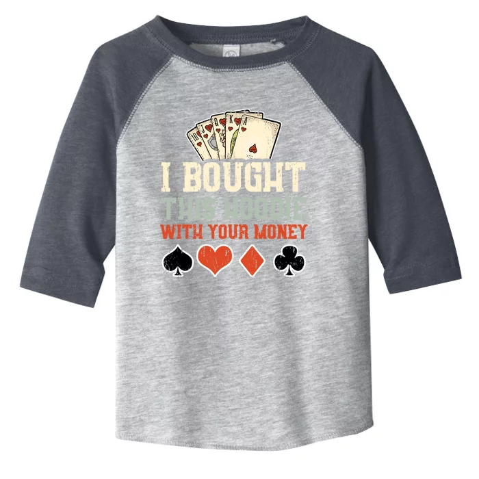 I Bought This Hoodie With Your Money - Funny Poker Gift Toddler Fine Jersey T-Shirt