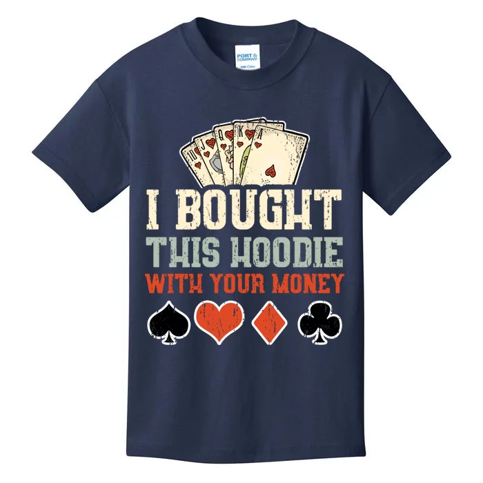 I Bought This Hoodie With Your Money - Funny Poker Gift Kids T-Shirt