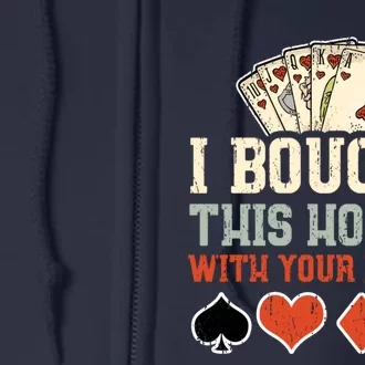 I Bought This Hoodie With Your Money - Funny Poker Gift Full Zip Hoodie