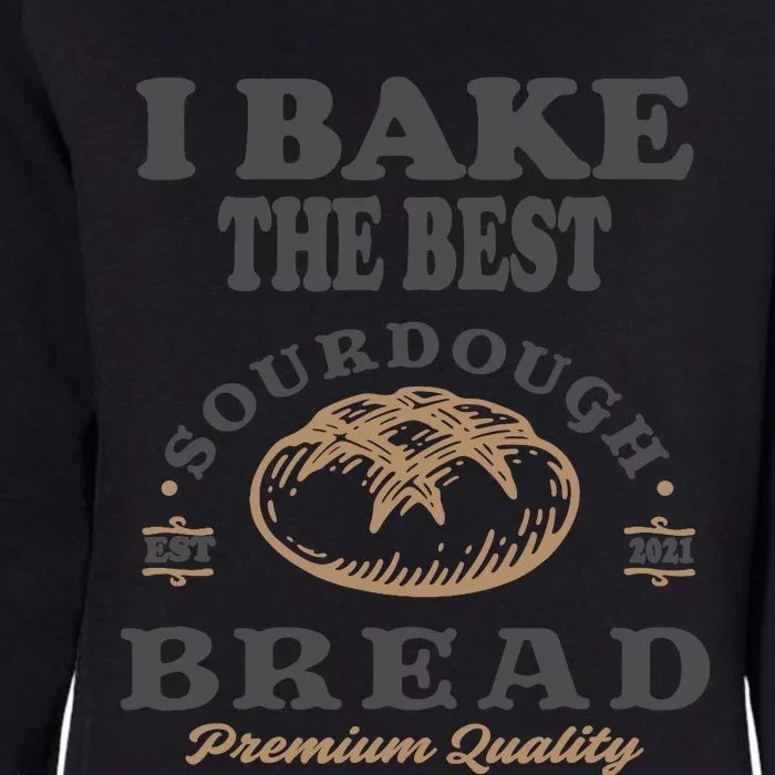 I Bake The Best Sourdough Bread Bakery Baker Womens California Wash Sweatshirt