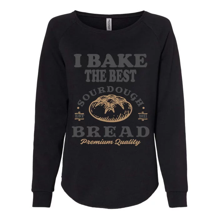 I Bake The Best Sourdough Bread Bakery Baker Womens California Wash Sweatshirt