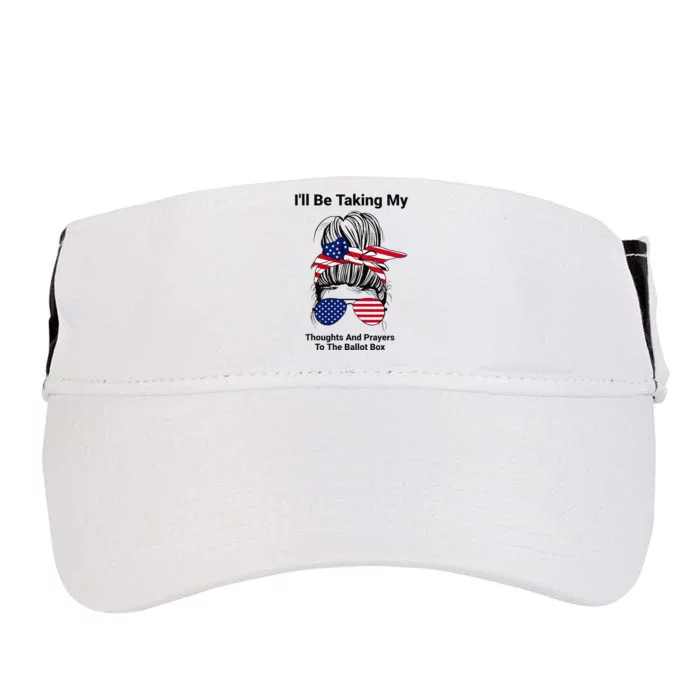 I'll Be Taking My Thoughts And Prayers To The Ballot Box Adult Drive Performance Visor