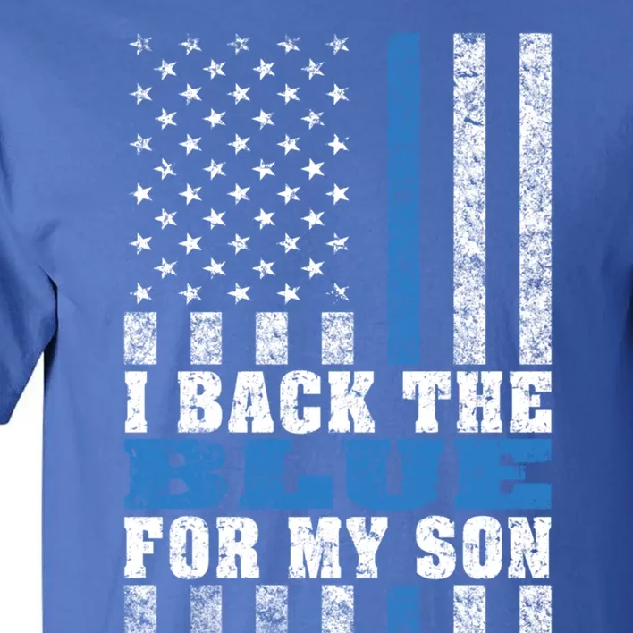 I Back The Blue For My Son Proud Police Mom Dad Parents Gift Great Gift Tall T-Shirt