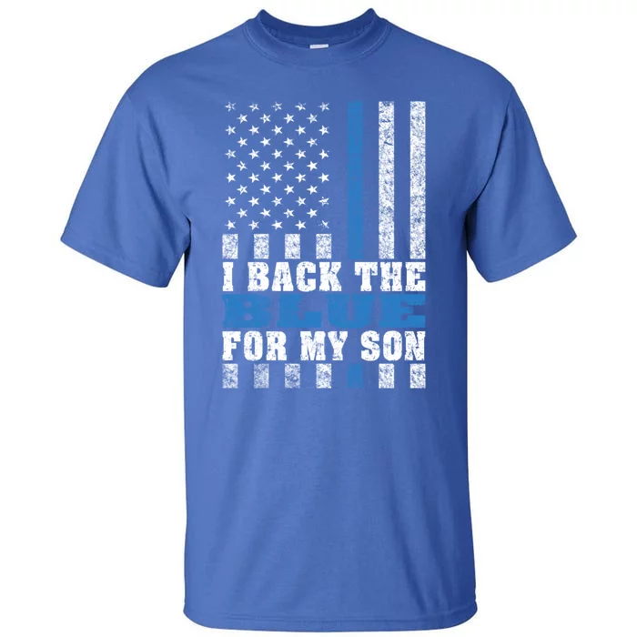 I Back The Blue For My Son Proud Police Mom Dad Parents Gift Great Gift Tall T-Shirt