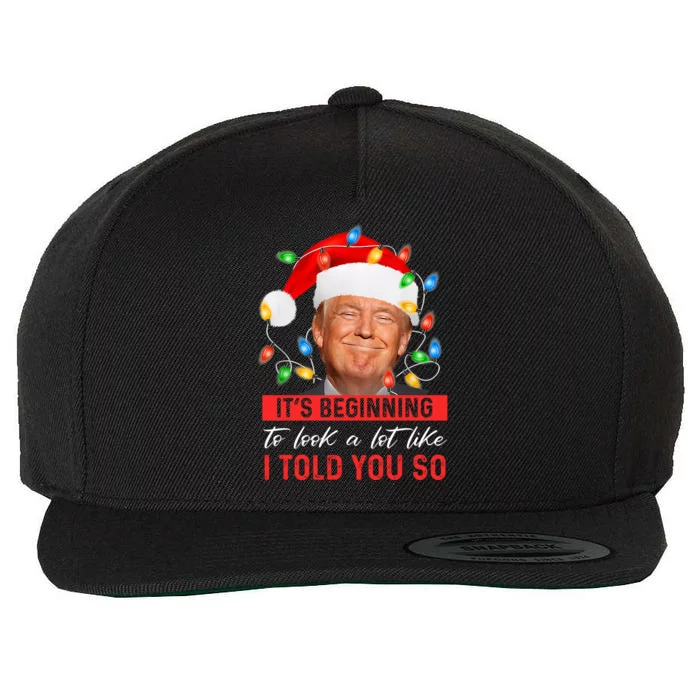 ItS Beginning To Look A Lot Like I Told You So Trump Xmas Cool Gift Wool Snapback Cap