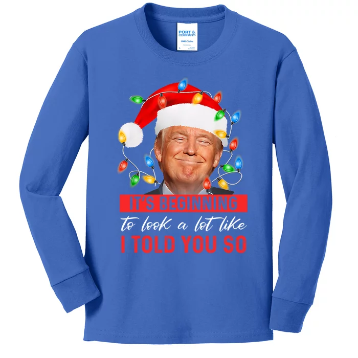 ItS Beginning To Look A Lot Like I Told You So Trump Xmas Cool Gift Kids Long Sleeve Shirt