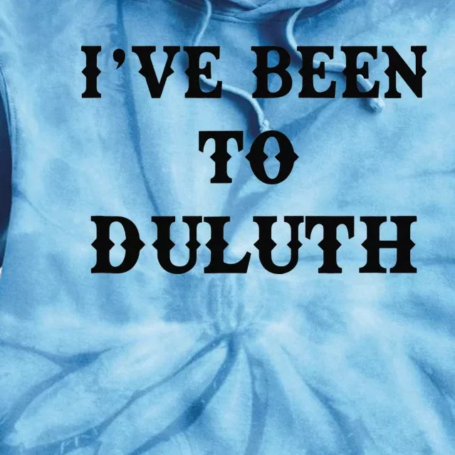 Ive Been To Duluth Tie Dye Hoodie