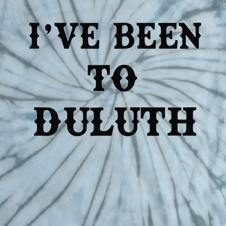 Ive Been To Duluth Tie-Dye T-Shirt