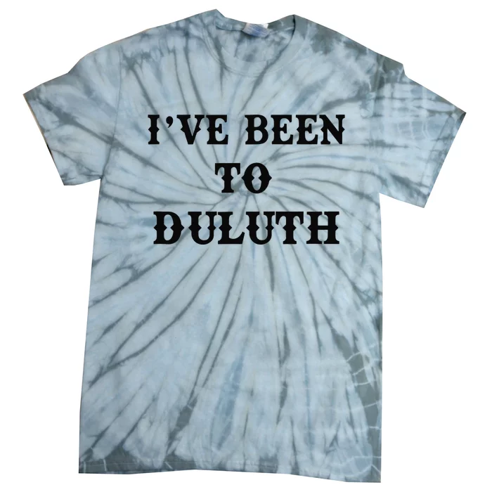 Ive Been To Duluth Tie-Dye T-Shirt