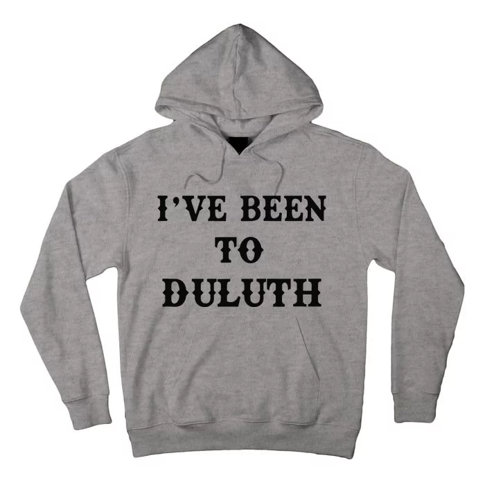 Ive Been To Duluth Tall Hoodie