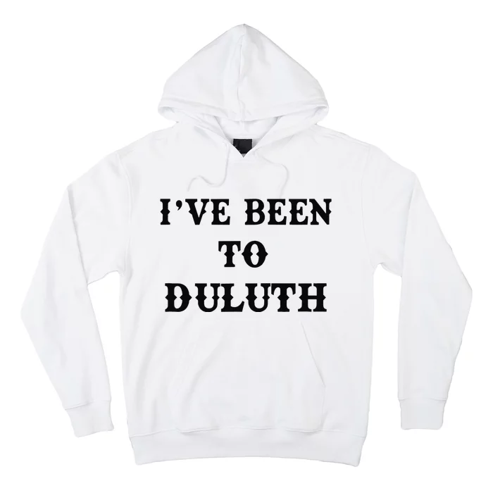 Ive Been To Duluth Hoodie