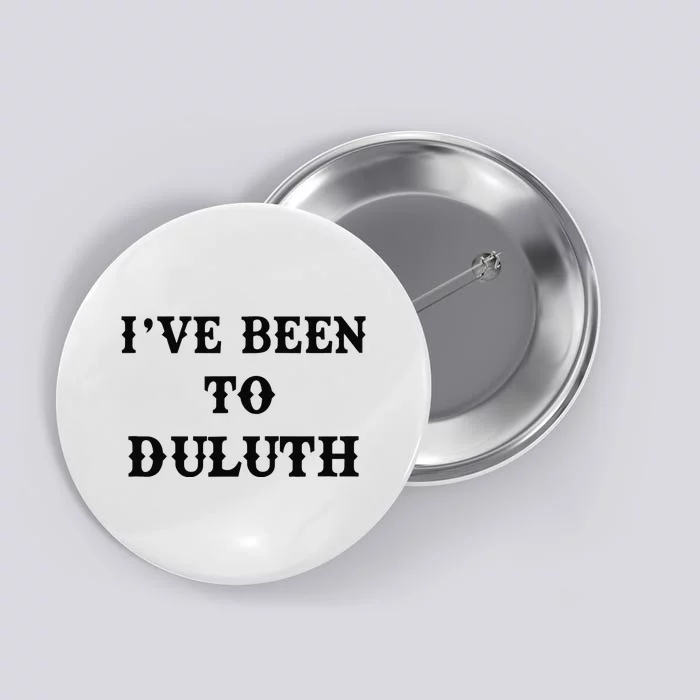 Ive Been To Duluth Button