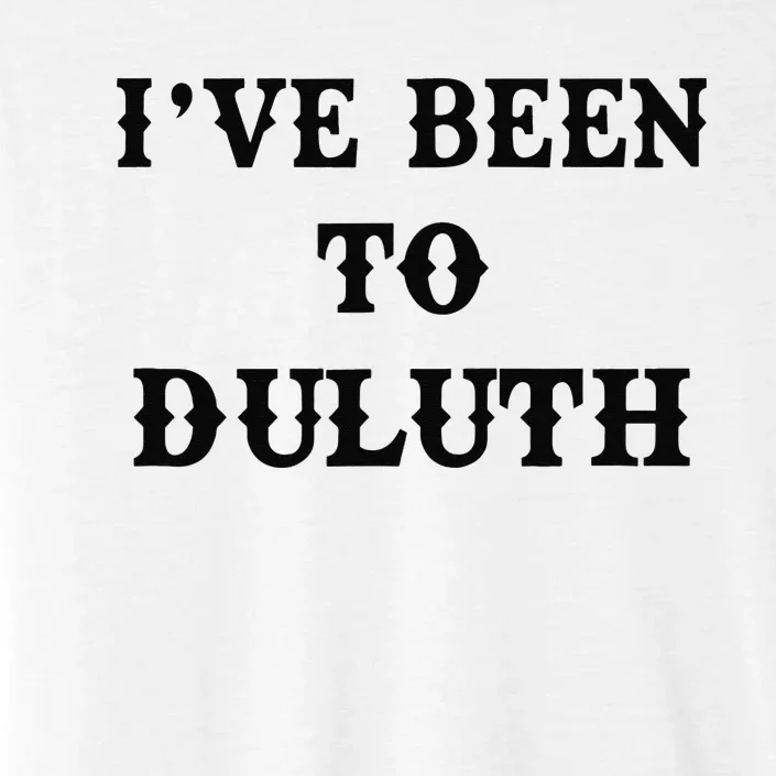 Ive Been To Duluth ChromaSoft Performance T-Shirt