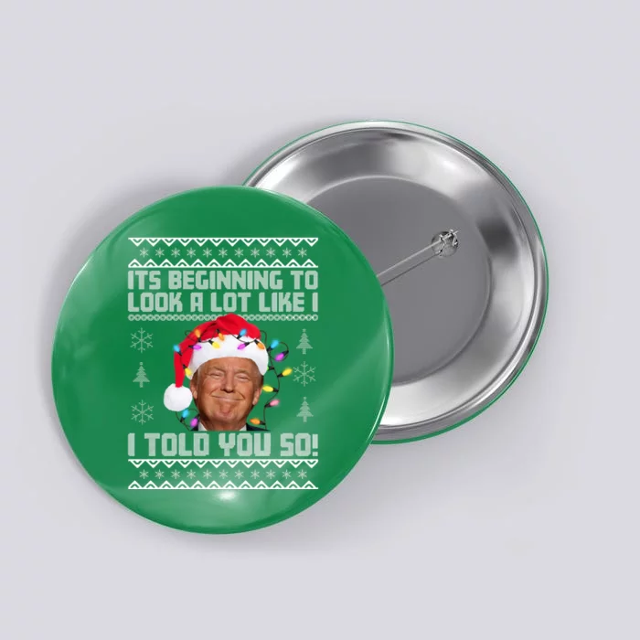 Its Beginning To Look A Like I Told You So Ugly Christmas Button