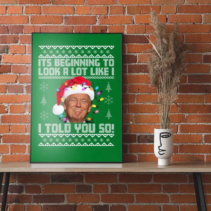 Its Beginning To Look A Like I Told You So Ugly Christmas Poster