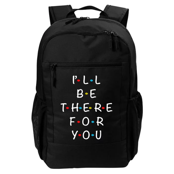 ILl Be There For You State Of Total Love Cool Friends Daily Commute Backpack