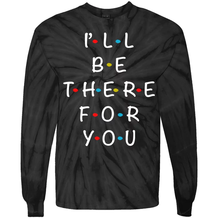 ILl Be There For You State Of Total Love Cool Friends Tie-Dye Long Sleeve Shirt