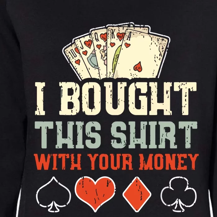 I Bought This With Your Money Funny Poker Womens California Wash Sweatshirt