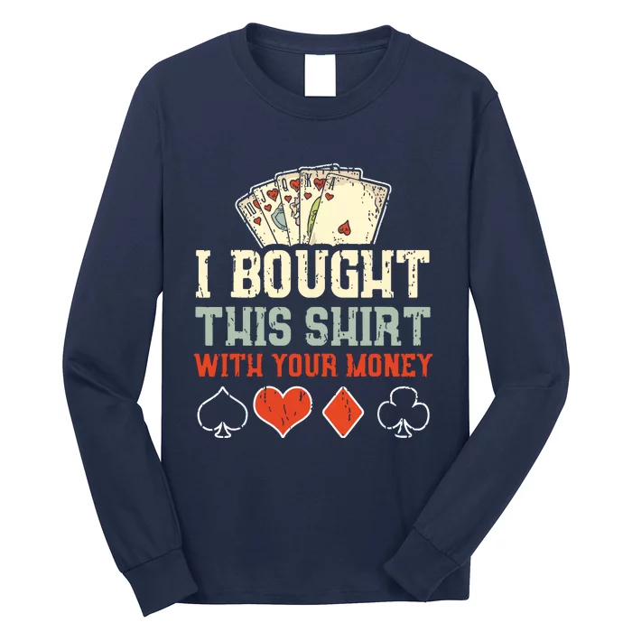 I Bought This With Your Money Funny Poker Long Sleeve Shirt