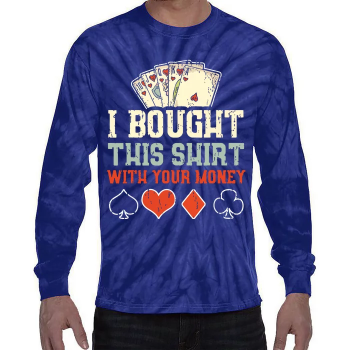 I Bought This With Your Money Funny Poker Tie-Dye Long Sleeve Shirt