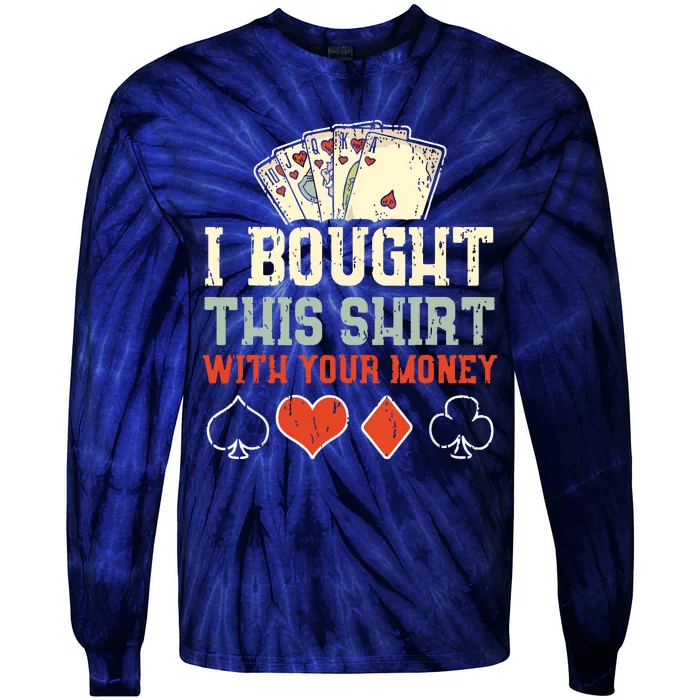 I Bought This With Your Money Funny Poker Tie-Dye Long Sleeve Shirt