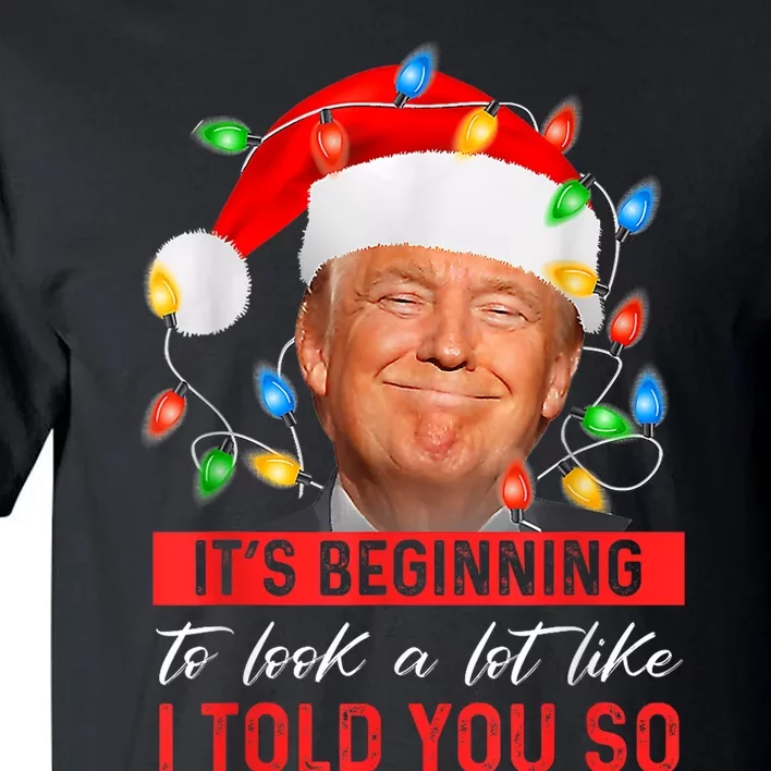 ItS Beginning To Look A Lot Like I Told You So Trump Xmas Tall T-Shirt