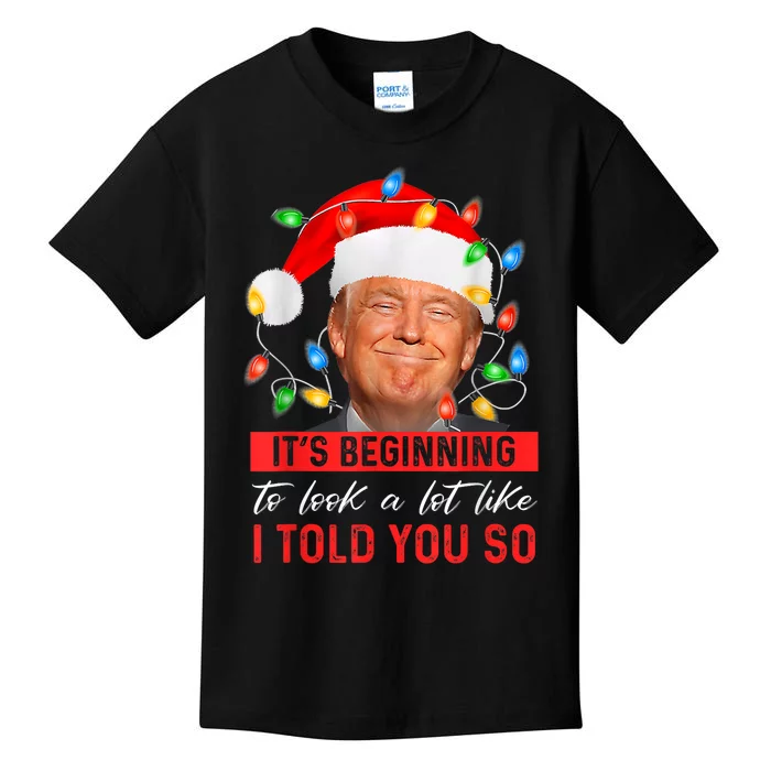 ItS Beginning To Look A Lot Like I Told You So Trump Xmas Kids T-Shirt